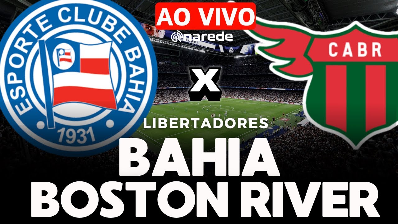 BAHIA X BOSTON RIVER | TRANSMISSÃO AO VIVO LIBERTADORES 2025 | JOGO ...